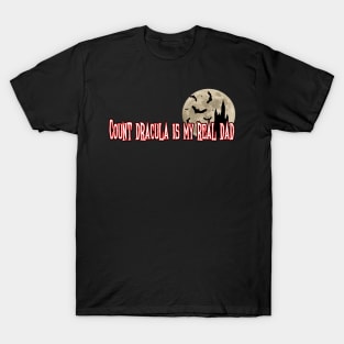 Count Dracula Is My Real Dad T-Shirt